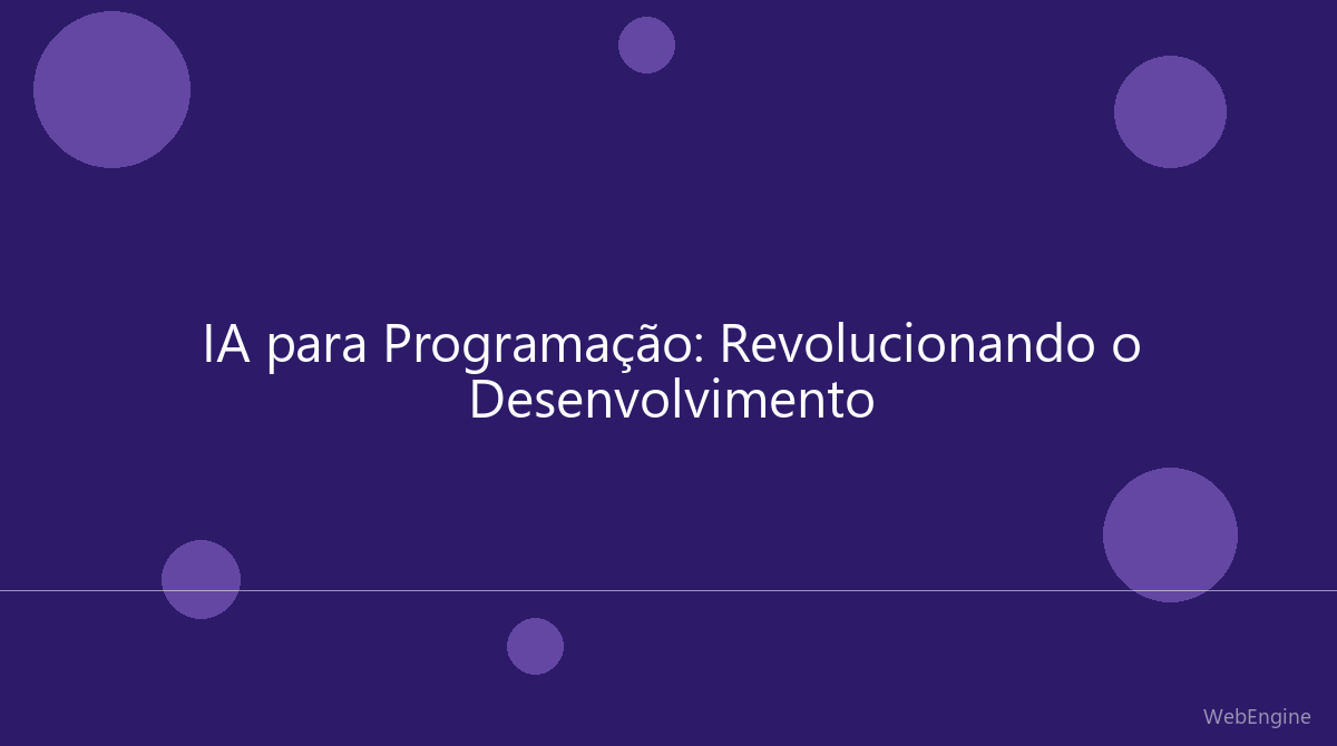IA para Programação: Como a Inteligência Artificial Está Revolucionando o Desenvolvimento de Software