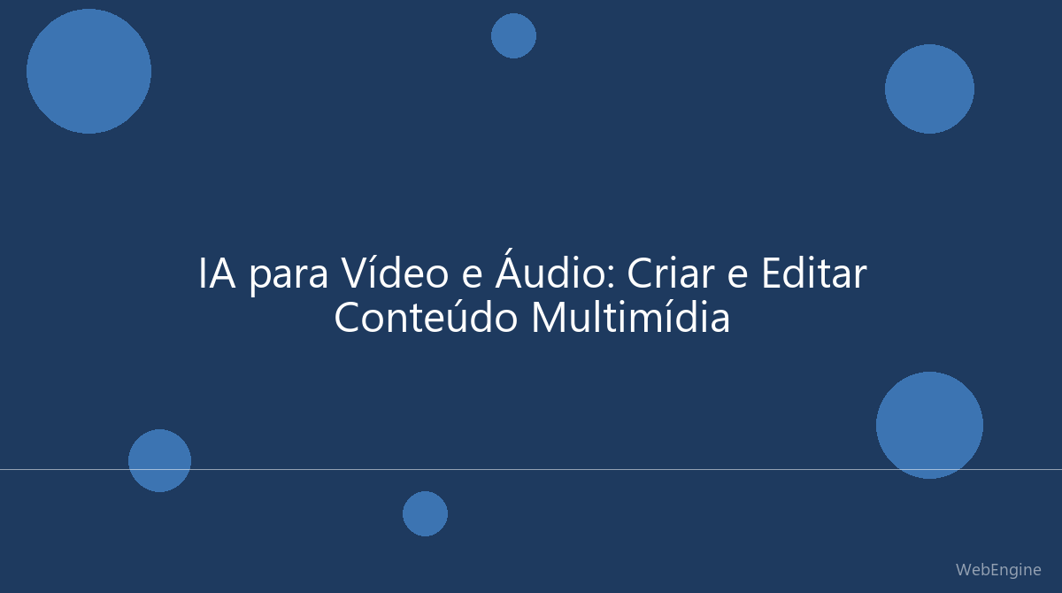 IA para Vídeo e Áudio: Como Criar e Editar Conteúdo Multimídia com Inteligência Artificial
