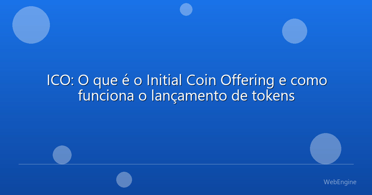 ICO: O que é o Initial Coin Offering e como funciona o lançamento de tokens