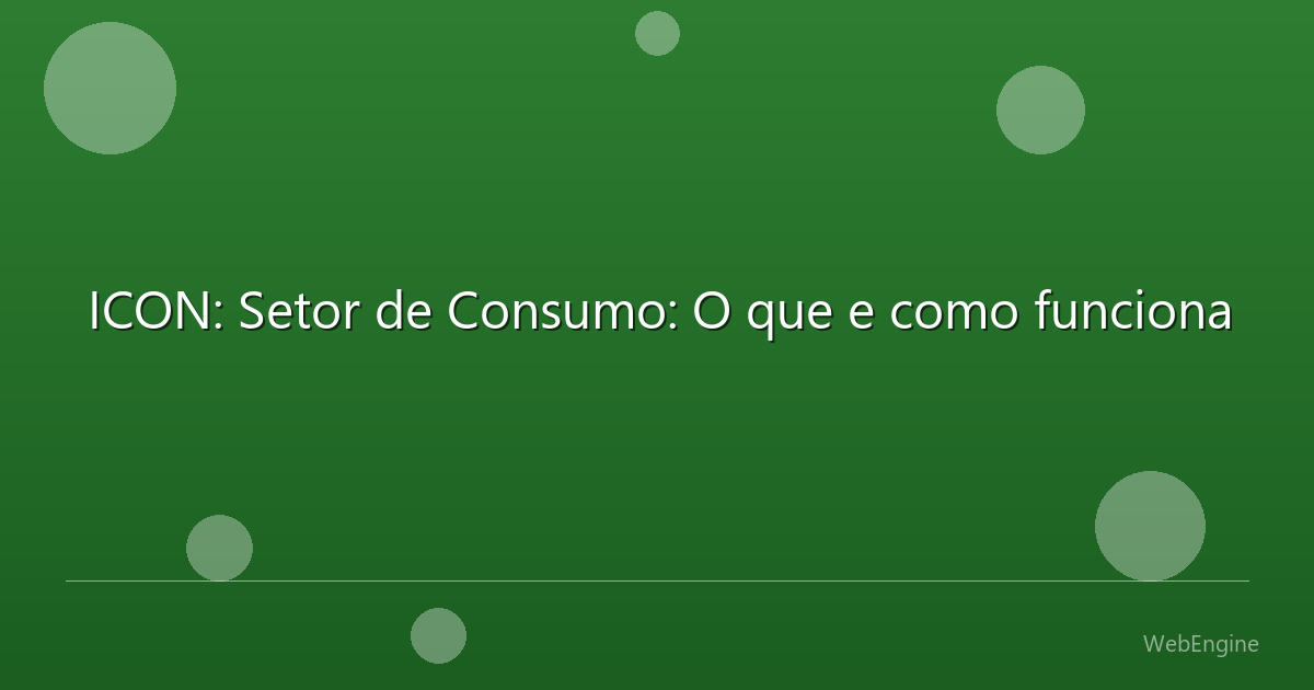 ICON: Setor de Consumo: O que e como funciona