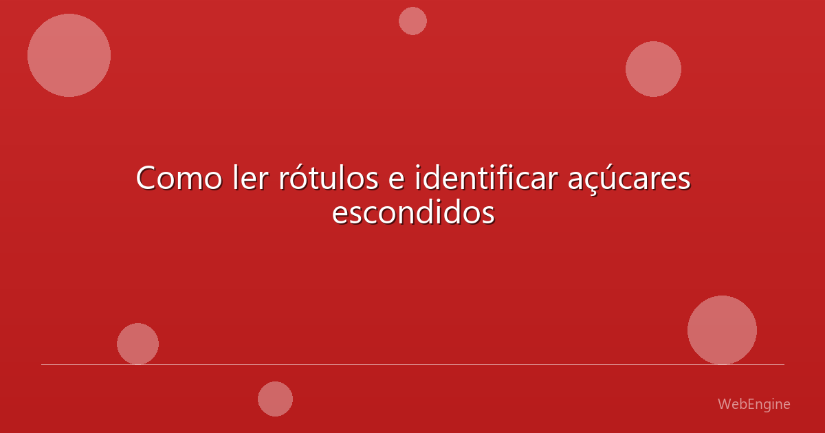Como ler rótulos e identificar açúcares escondidos