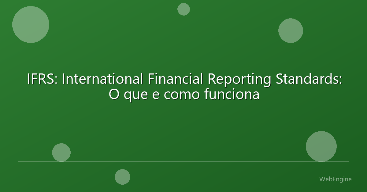 IFRS: International Financial Reporting Standards: O que e como funciona
