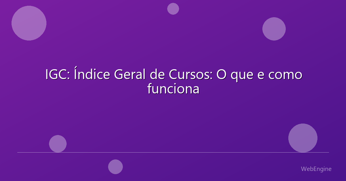 IGC: Índice Geral de Cursos: O que e como funciona