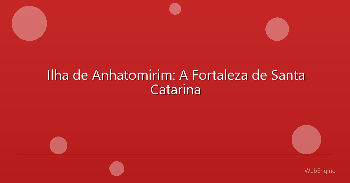 Ilha de Anhatomirim: A Fortaleza de Santa Catarina
