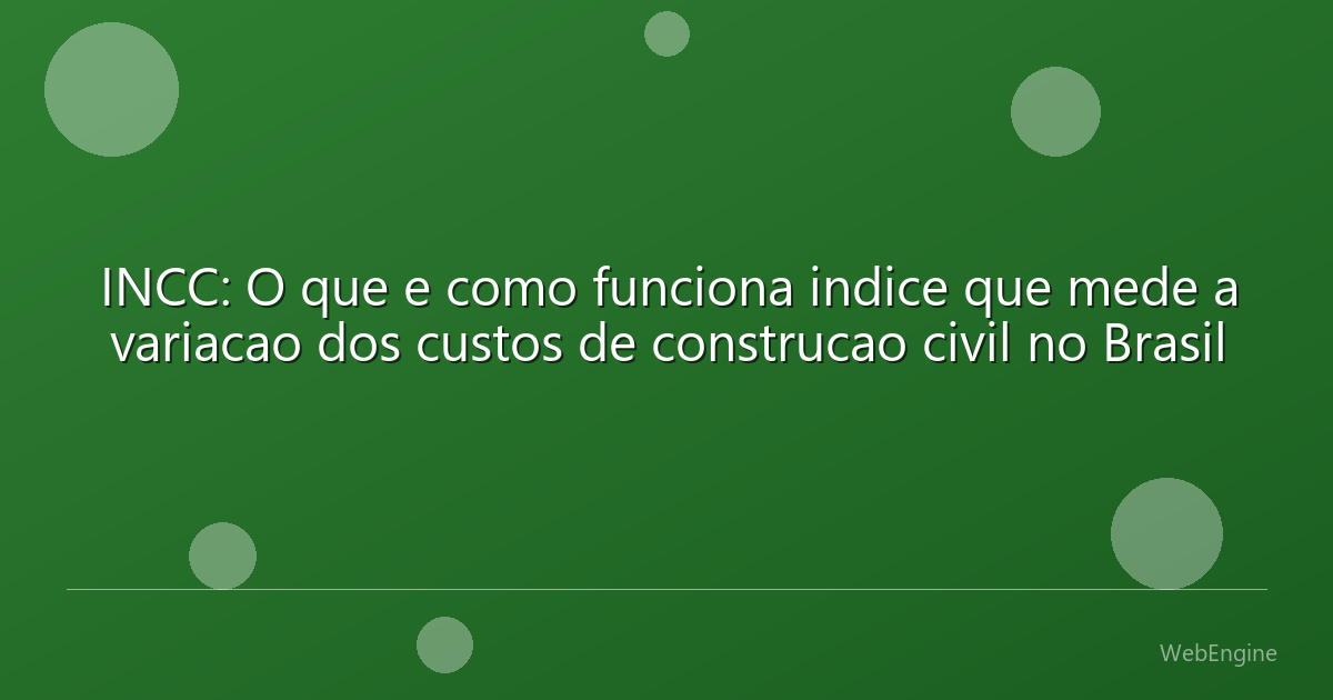 INCC: O que e como funciona indice que mede a variacao dos custos de construcao civil no Brasil