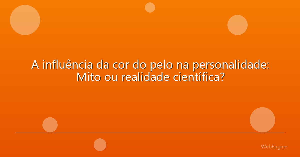 A influência da cor do pelo na personalidade: Mito ou realidade científica?