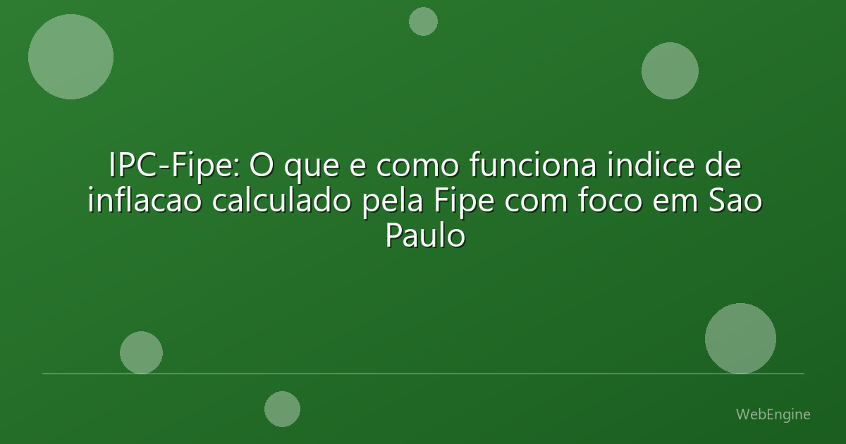 IPC-Fipe: O que e como funciona indice de inflacao calculado pela Fipe com foco em Sao Paulo