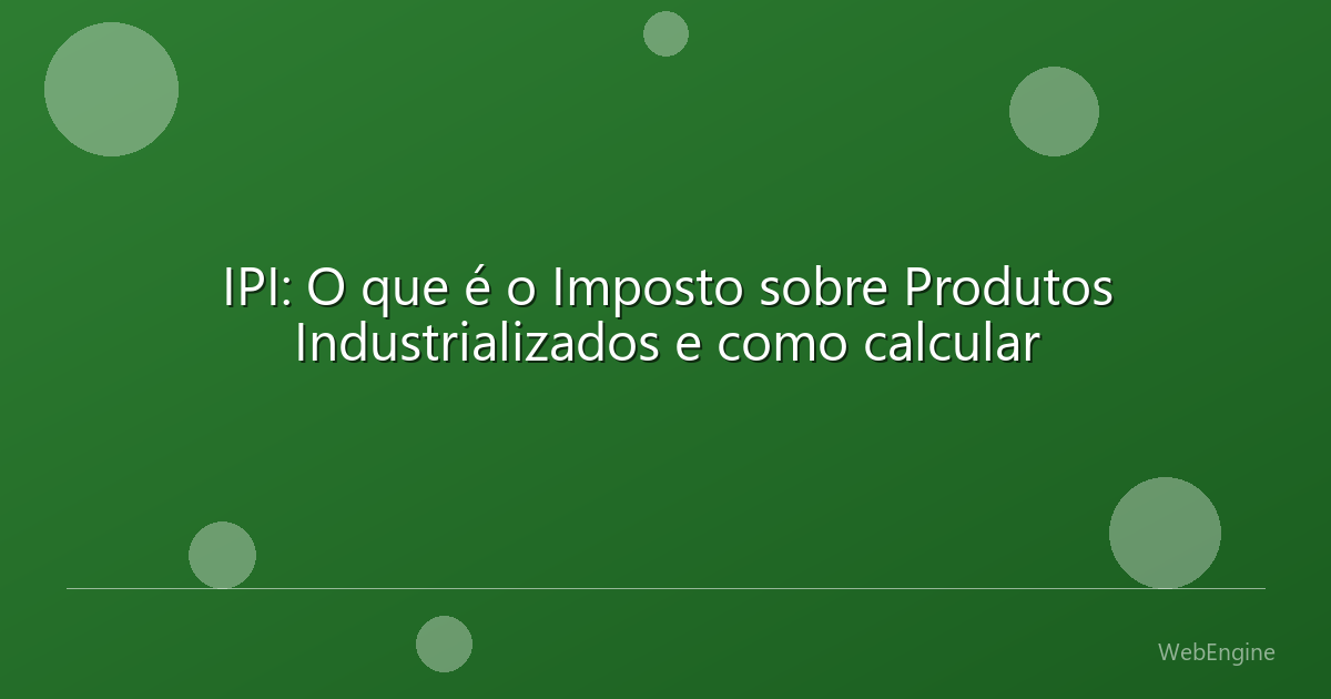 IPI: O que é o Imposto sobre Produtos Industrializados e como calcular