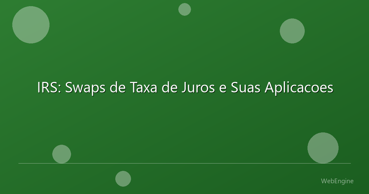 IRS: Swaps de Taxa de Juros e Suas Aplicacoes