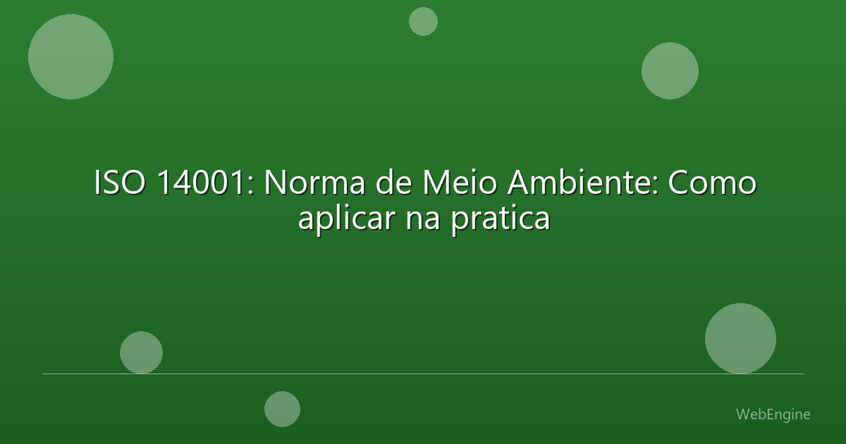 ISO 14001: Norma de Meio Ambiente: Como aplicar na pratica