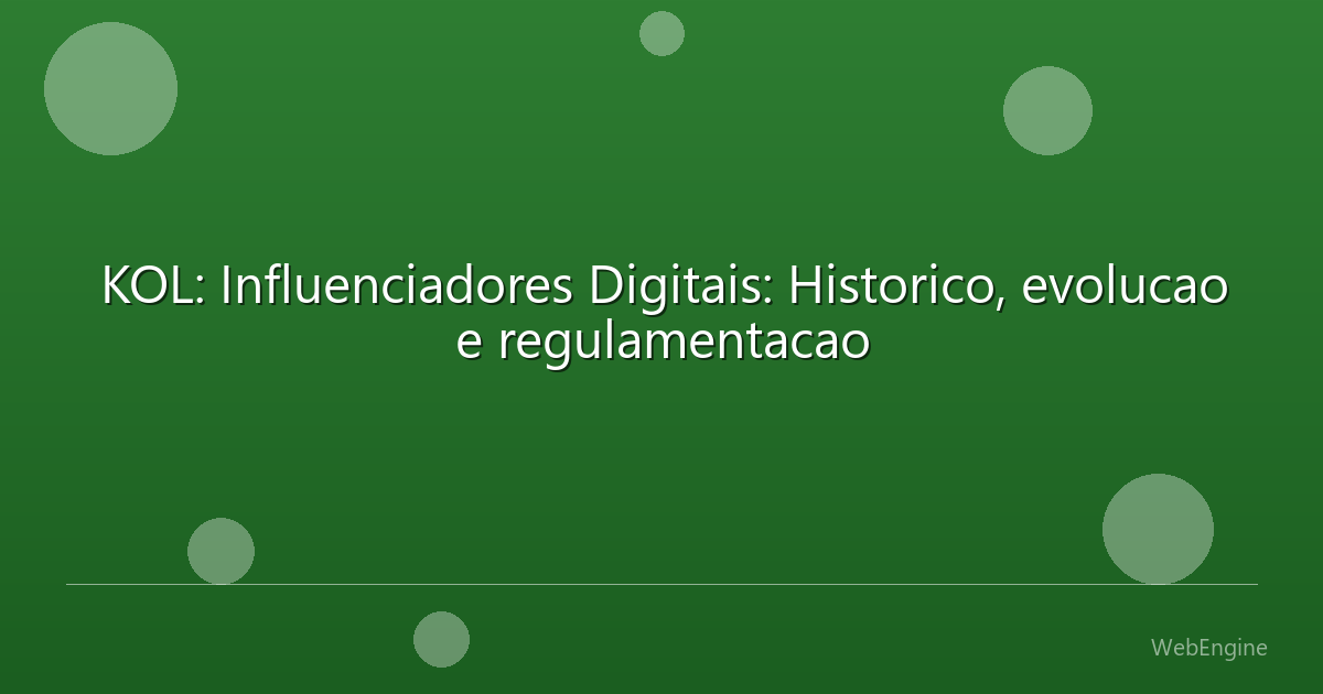 KOL: Influenciadores Digitais: Historico, evolucao e regulamentacao