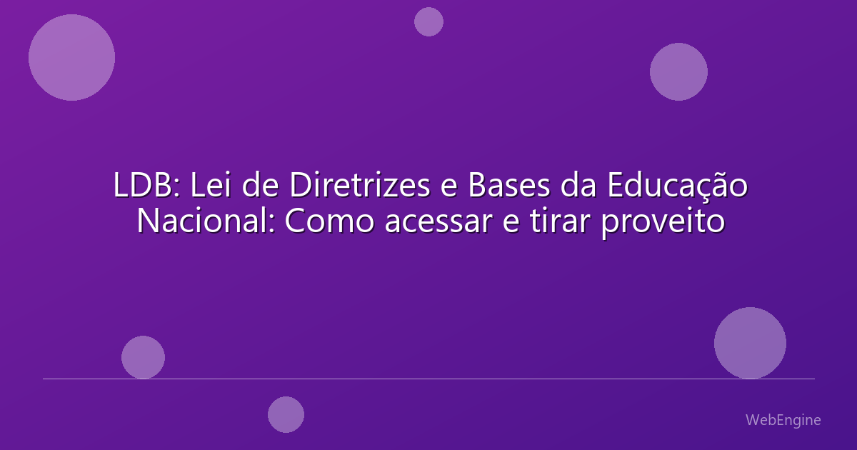 LDB: Lei de Diretrizes e Bases da Educação Nacional: Como acessar e tirar proveito