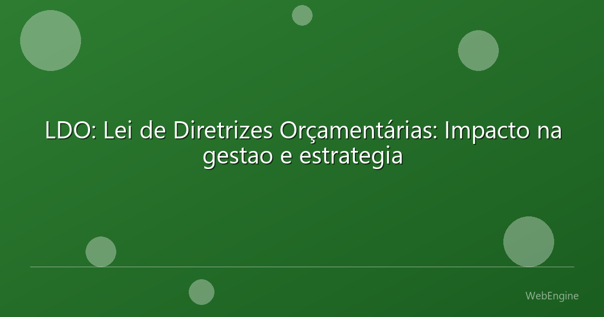 LDO: Lei de Diretrizes Orçamentárias: Impacto na gestao e estrategia