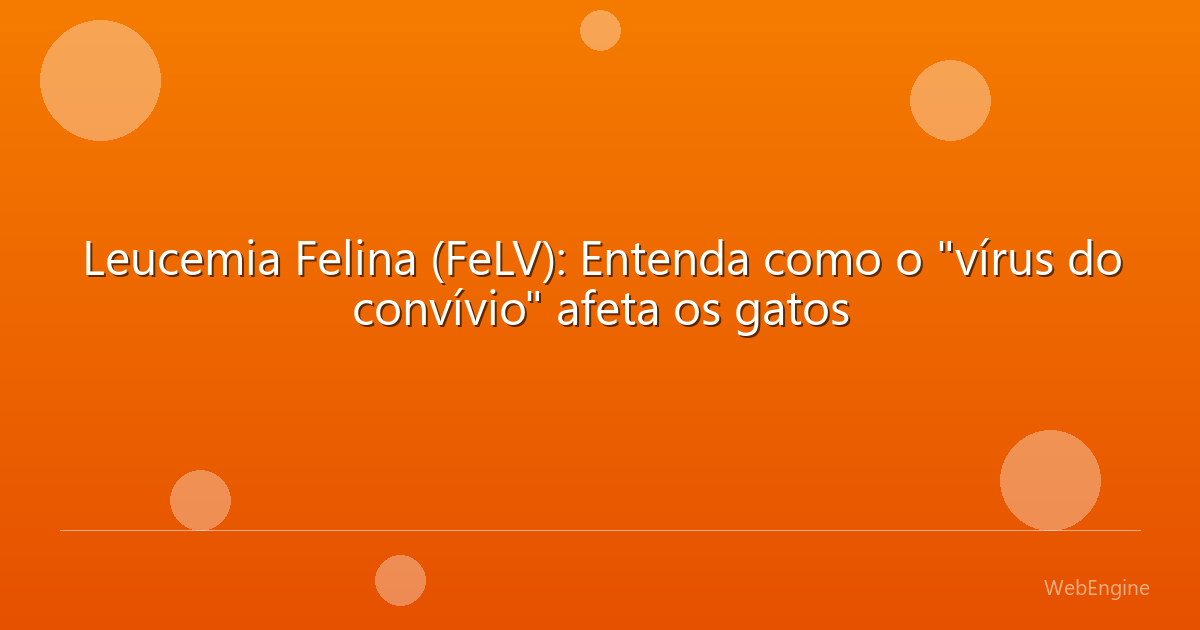 Leucemia Felina (FeLV): Entenda como o 