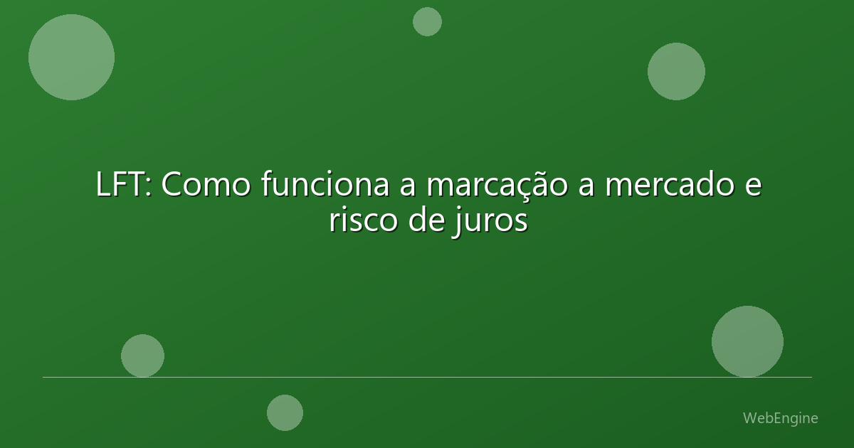 LFT: Como funciona a marcação a mercado e risco de juros