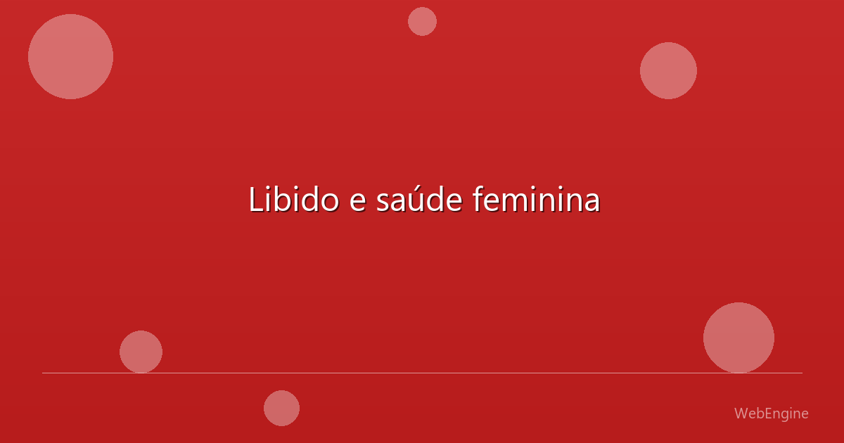 Libido e saúde feminina