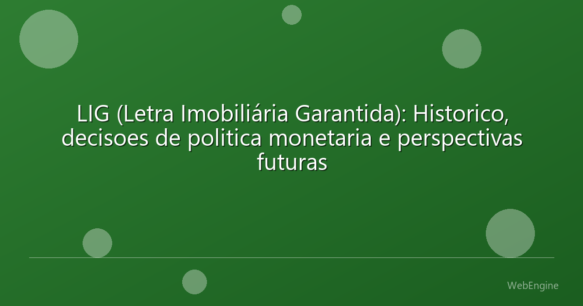 LIG (Letra Imobiliária Garantida): Historico, decisoes de politica monetaria e perspectivas futuras