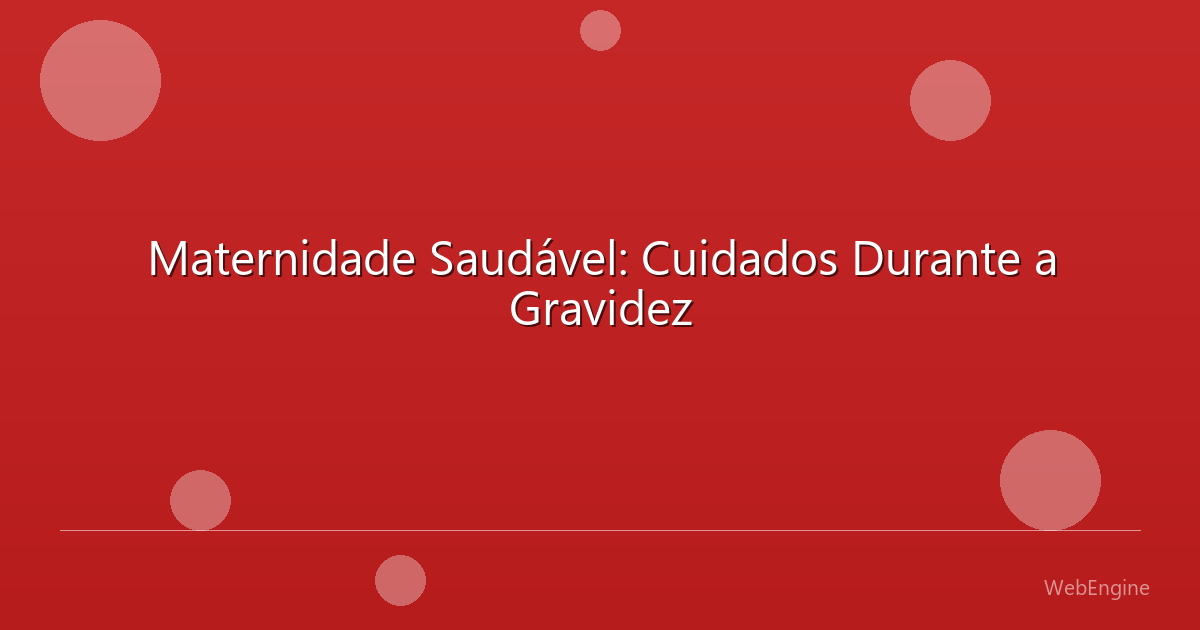 Maternidade Saudável: Cuidados Durante a Gravidez