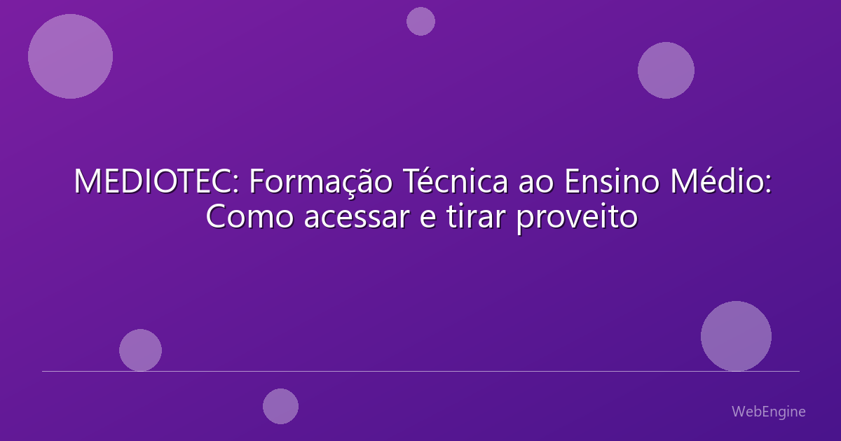 MEDIOTEC: Formação Técnica ao Ensino Médio: Como acessar e tirar proveito