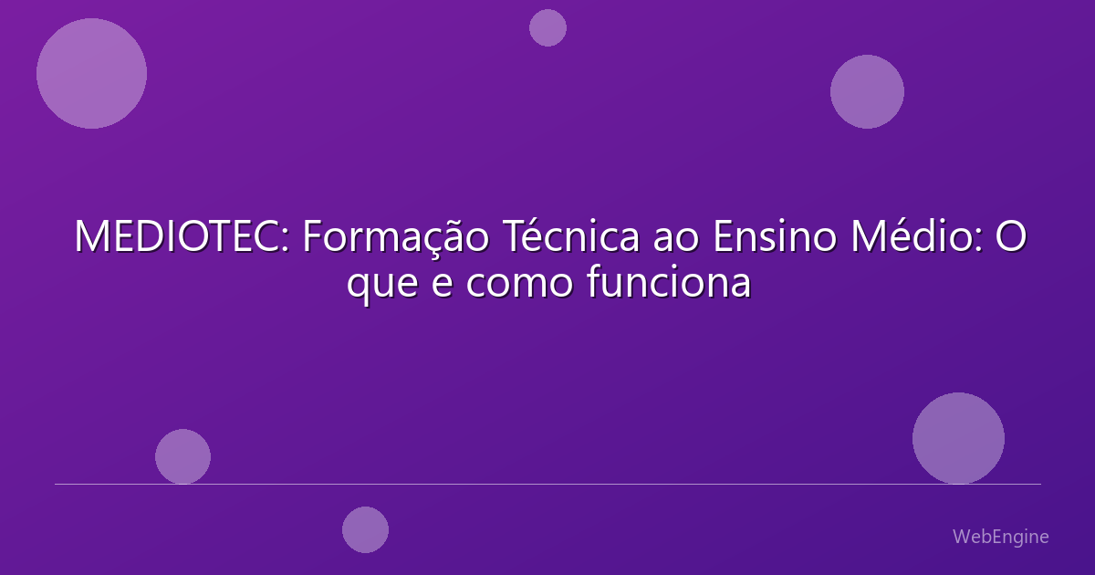 MEDIOTEC: Formação Técnica ao Ensino Médio: O que e como funciona