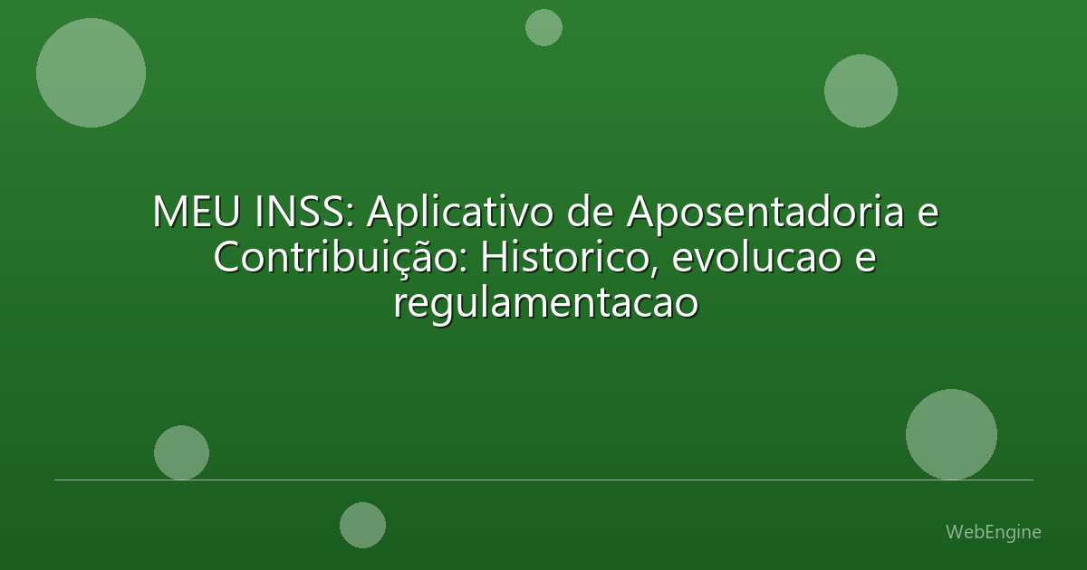 MEU INSS: Aplicativo de Aposentadoria e Contribuição: Historico, evolucao e regulamentacao