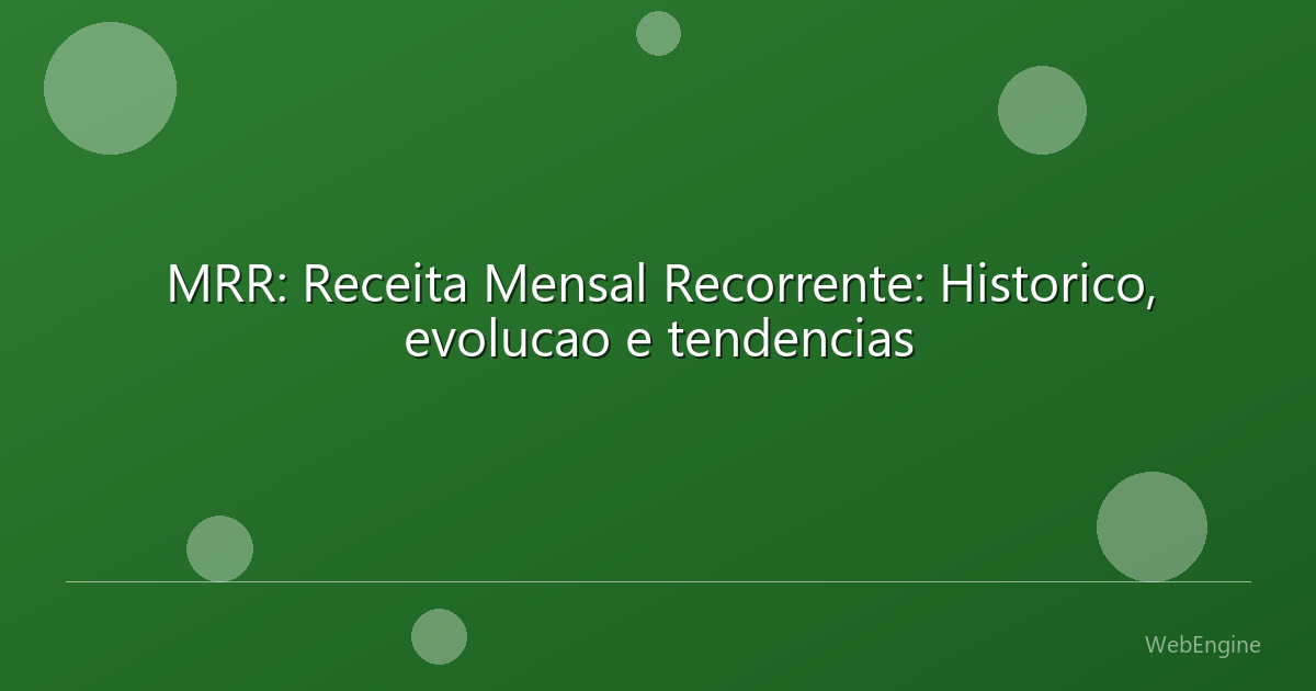 MRR: Receita Mensal Recorrente: Historico, evolucao e tendencias