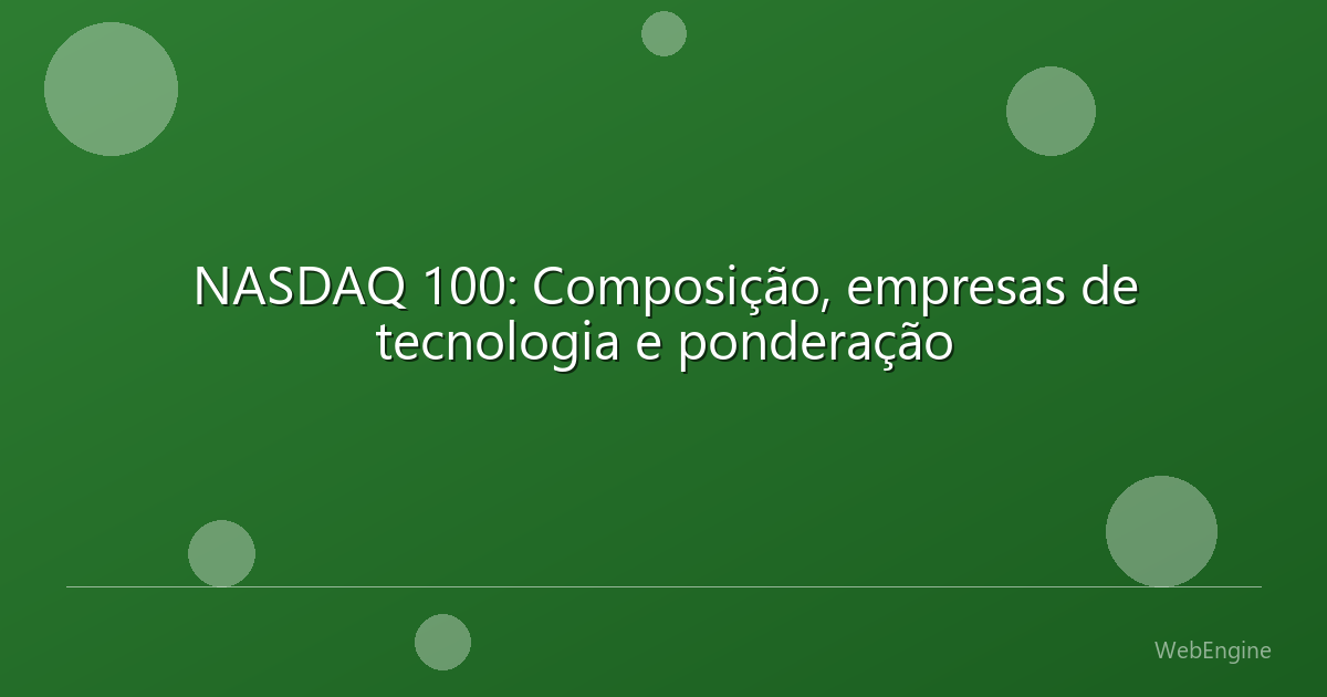 NASDAQ 100: Composição, empresas de tecnologia e ponderação