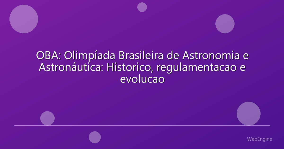 OBA: Olimpíada Brasileira de Astronomia e Astronáutica: Historico, regulamentacao e evolucao