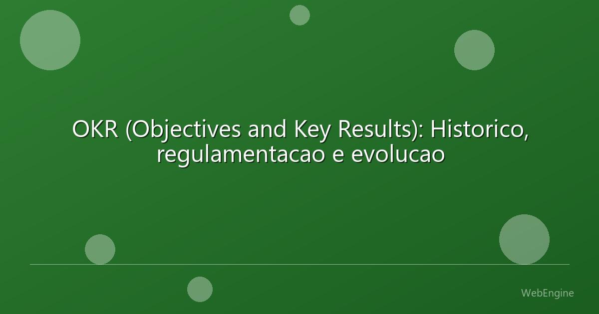 OKR (Objectives and Key Results): Historico, regulamentacao e evolucao