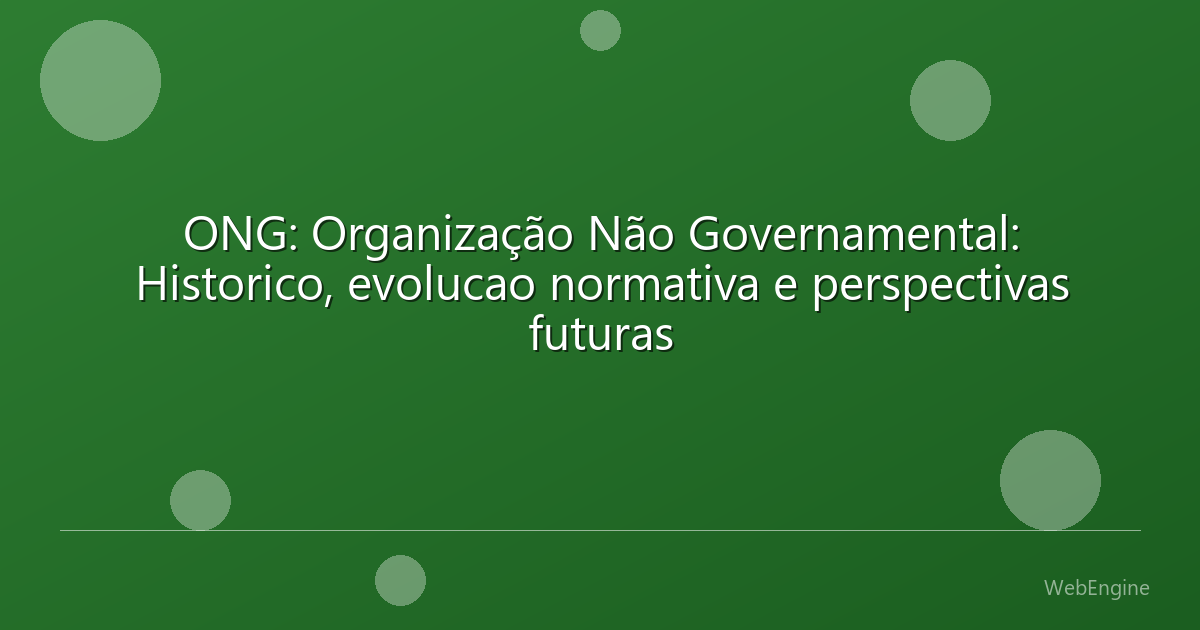 ONG: Organização Não Governamental: Historico, evolucao normativa e perspectivas futuras