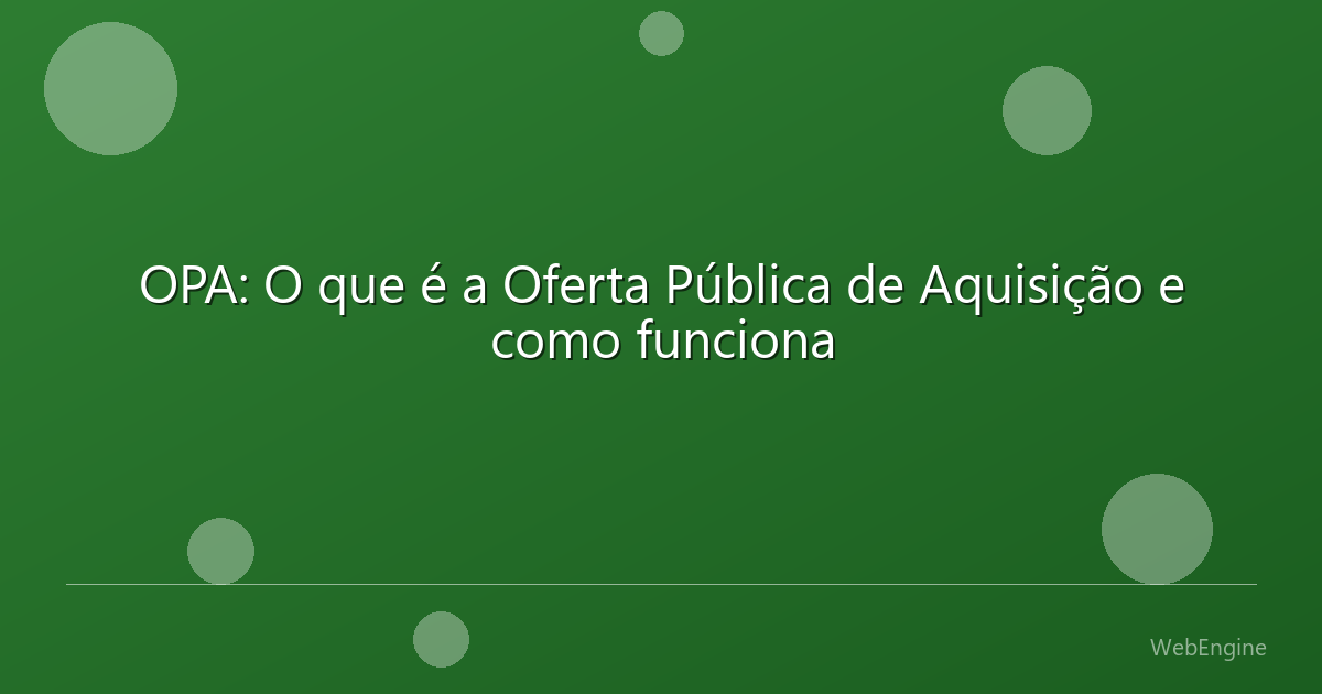 OPA: O que é a Oferta Pública de Aquisição e como funciona