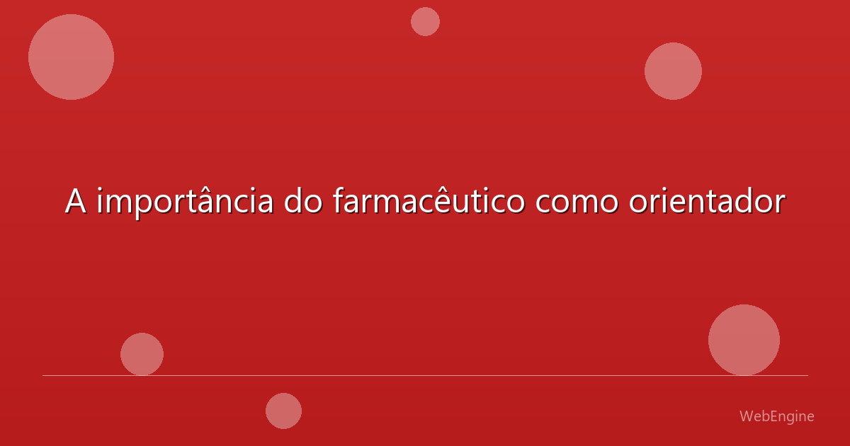 A importância do farmacêutico como orientador