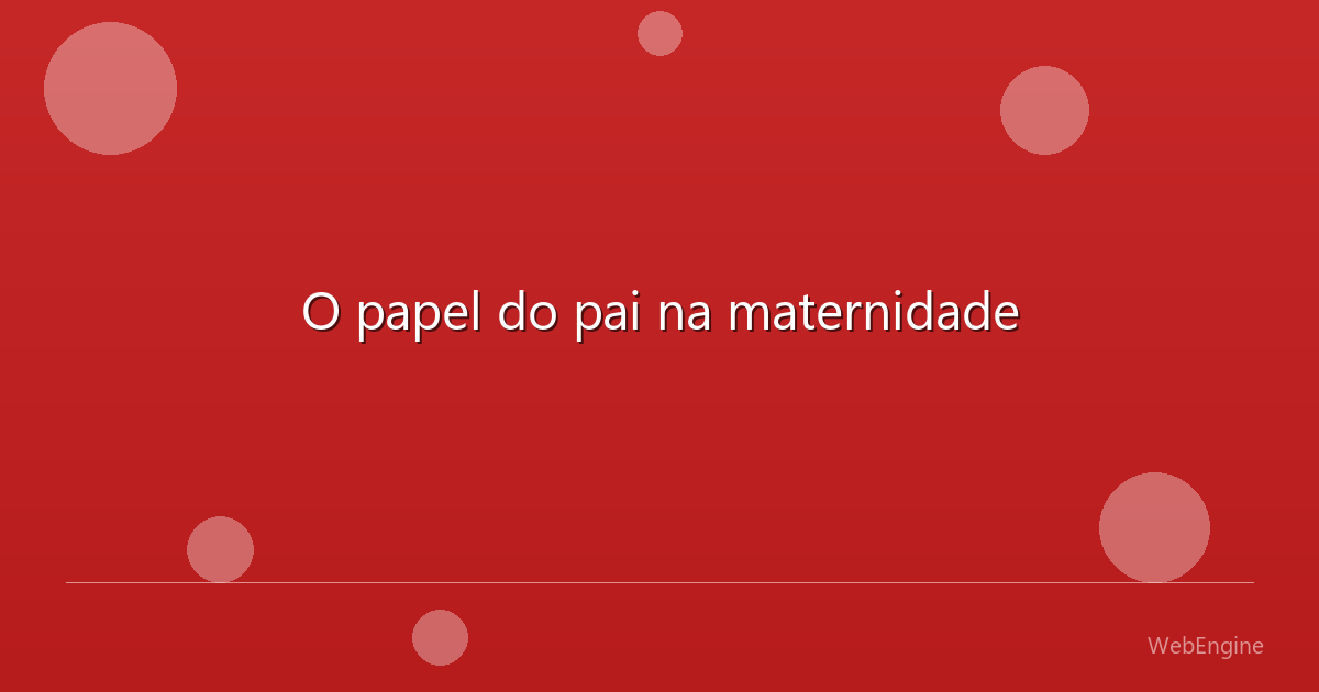 O papel do pai na maternidade