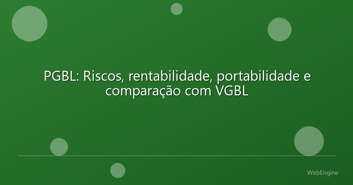 PGBL: Riscos, rentabilidade, portabilidade e comparação com VGBL