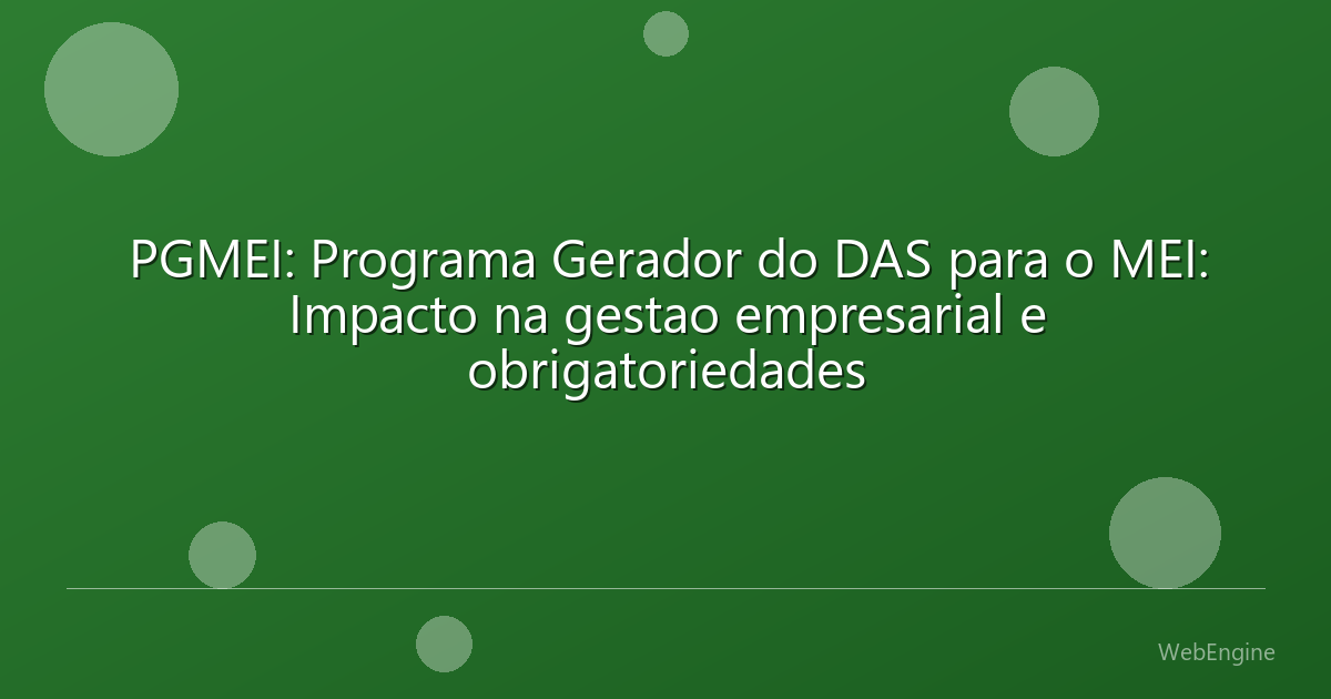 PGMEI: Programa Gerador do DAS para o MEI: Impacto na gestao empresarial e obrigatoriedades