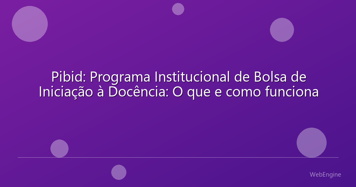 Pibid: Programa Institucional de Bolsa de Iniciação à Docência: O que e como funciona