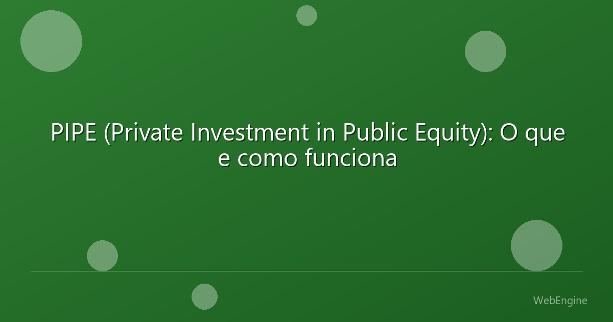 PIPE (Private Investment in Public Equity): O que e como funciona
