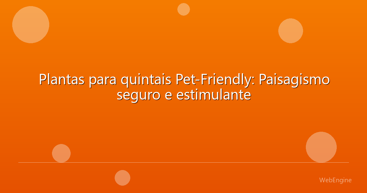 Plantas para quintais Pet-Friendly: Paisagismo seguro e estimulante