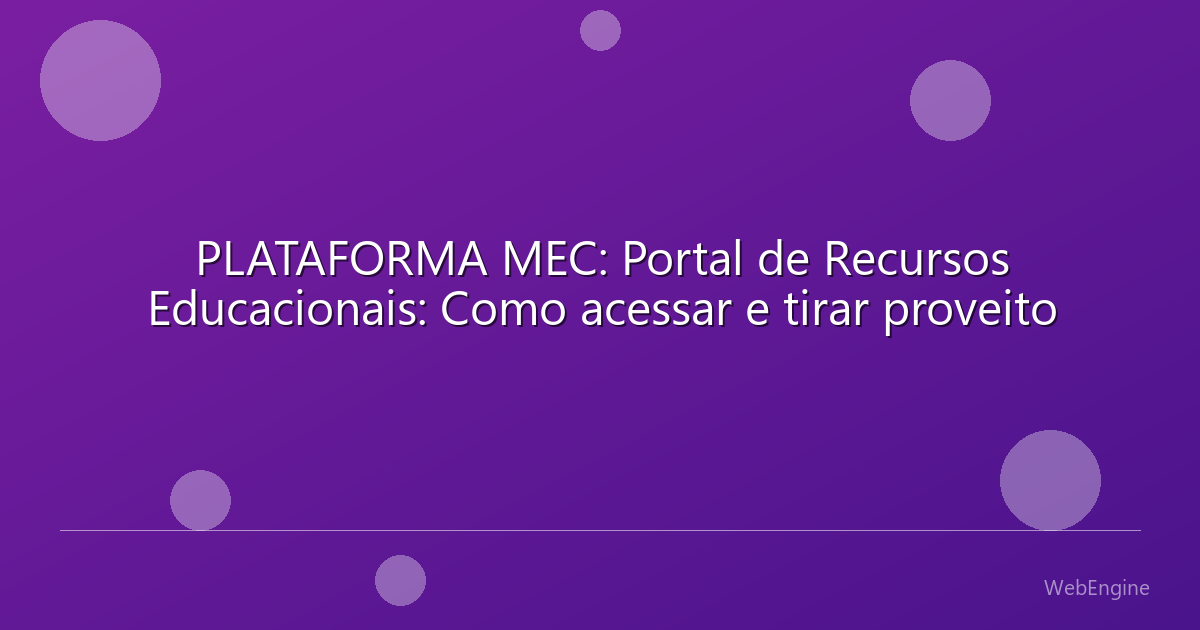 PLATAFORMA MEC: Portal de Recursos Educacionais: Como acessar e tirar proveito