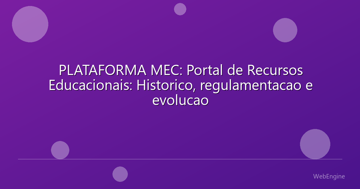 PLATAFORMA MEC: Portal de Recursos Educacionais: Historico, regulamentacao e evolucao