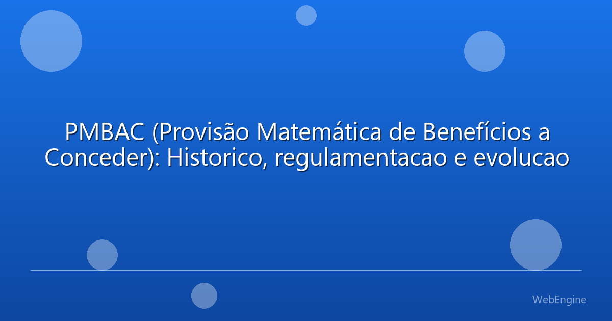 PMBAC (Provisão Matemática de Benefícios a Conceder): Historico, regulamentacao e evolucao