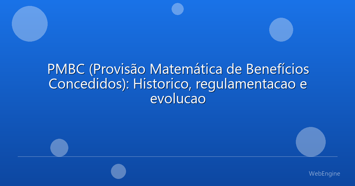 PMBC (Provisão Matemática de Benefícios Concedidos): Historico, regulamentacao e evolucao