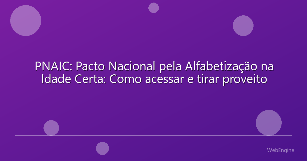 PNAIC: Pacto Nacional pela Alfabetização na Idade Certa: Como acessar e tirar proveito