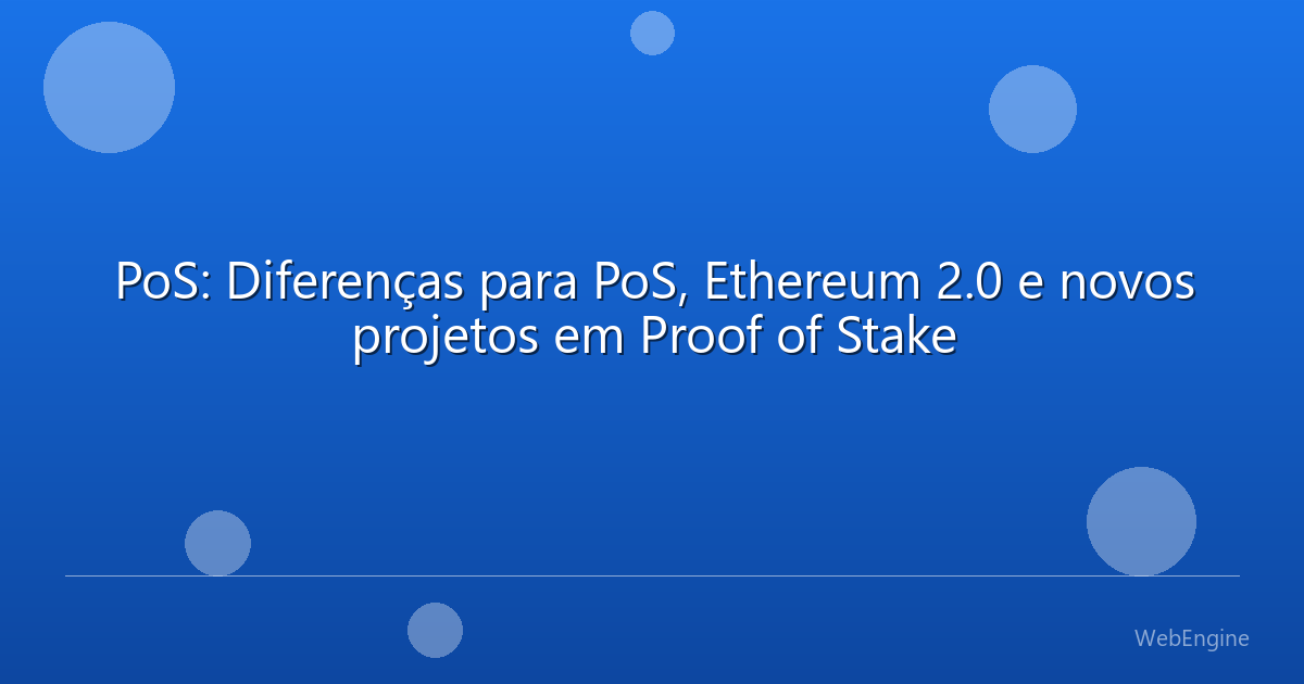 PoS: Diferenças para PoS, Ethereum 2.0 e novos projetos em Proof of Stake