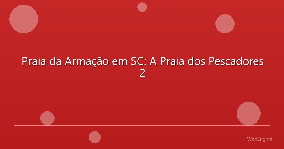 Praia da Armação em SC: A Praia dos Pescadores 2