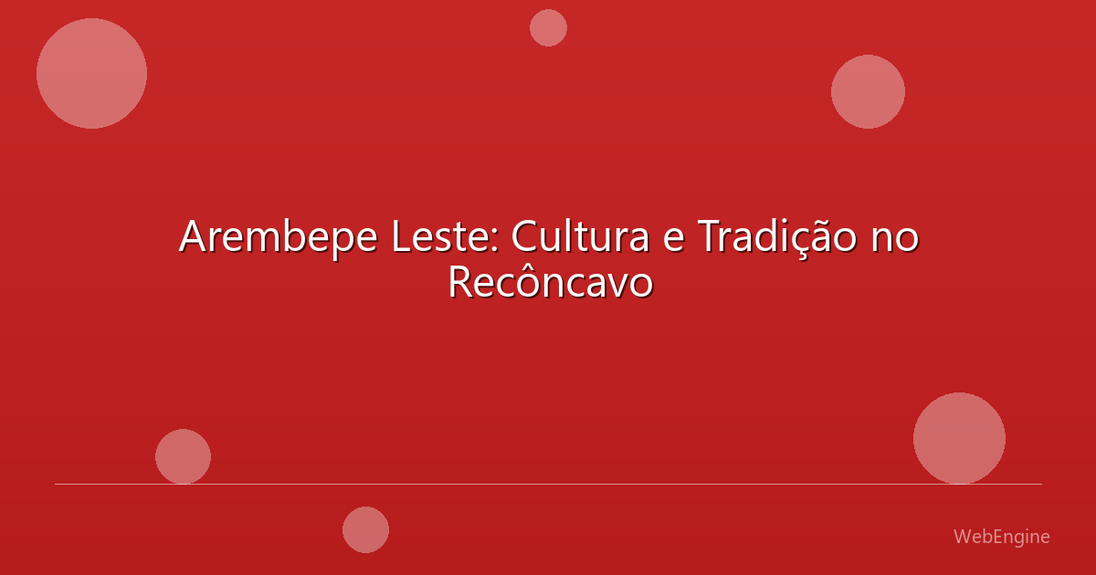 Arembepe Leste: Cultura e Tradição no Recôncavo