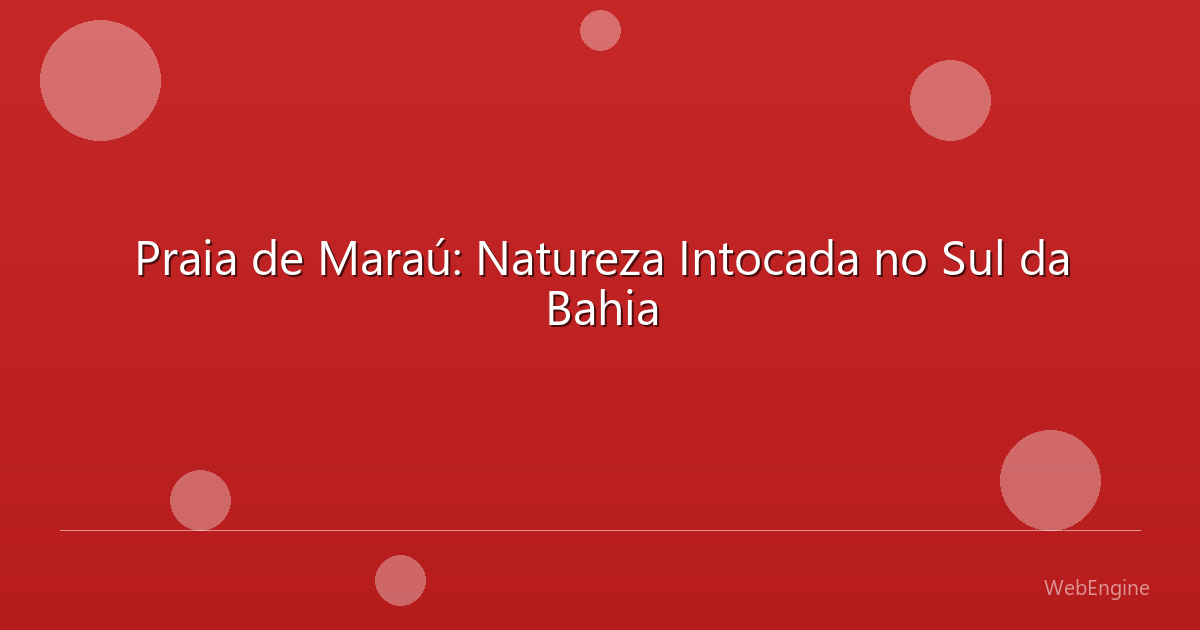 Praia de Maraú: Natureza Intocada no Sul da Bahia