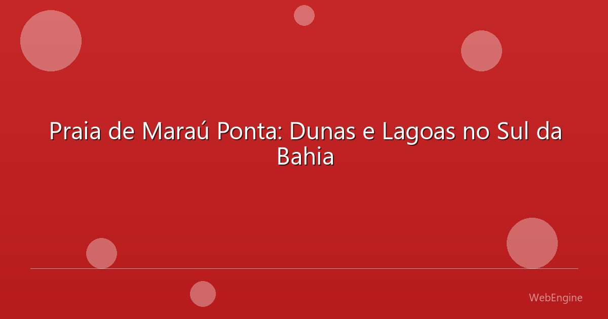 Praia de Maraú Ponta: Dunas e Lagoas no Sul da Bahia