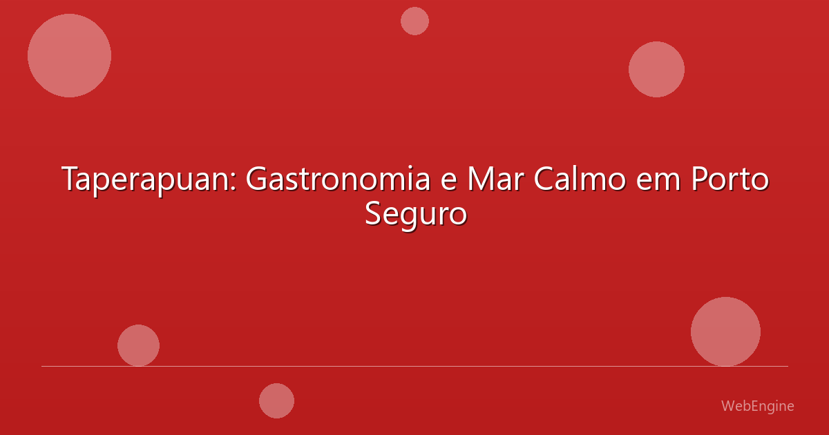 Taperapuan: Gastronomia e Mar Calmo em Porto Seguro