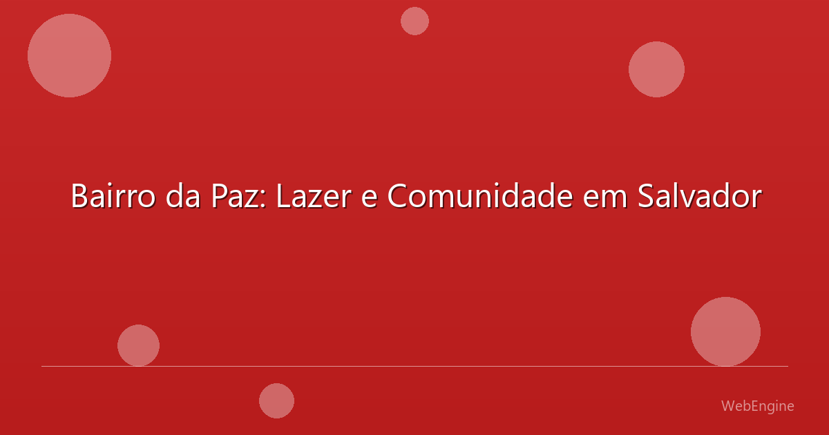 Bairro da Paz: Lazer e Comunidade em Salvador